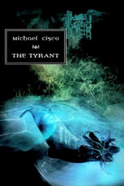 The Tyrant, by Michael Cisco (Hardcover)