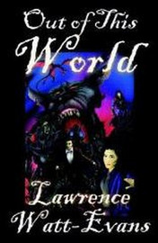 Out of This World, by Lawrence Watt-Evans (Paperback)