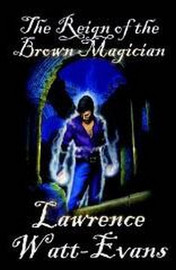 The Reign of the Brown Magician, by Lawrence Watt-Evans (Paperback)