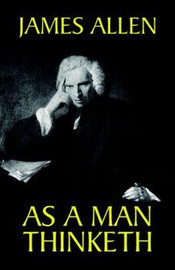 As a Man Thinketh, by James Allen (Paperback)