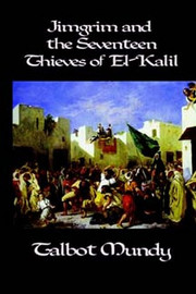 Jimgrim and the Seventeen Thieves of El-Kalil, by Talbot Mundy (Hardcover)