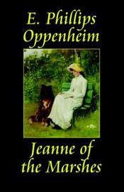 Jeanne of the Marshes, by E. Phillips Oppenheim (Hardcover)