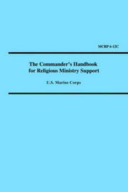 The Commander's Handbook for Religious Ministry Support (Marine Corps Reference Publication 6-12C) by U.S. Marine Corps. (Paperback)