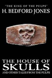 The House of Skulls and Other Tales from the Pulps, by H. Bedford-Jones (hc)