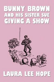 Bunny Brown and his Sister Sue Giving a Show, by Laura Lee Hope (Paperback)