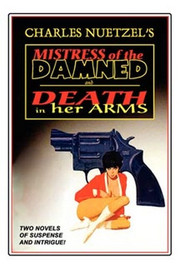 "Mistress of the Damned" and "Death in Her Arms" -- Two Tales of Murder and Passion, by Charles Nuetzel