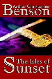 The Isles of Sunset, by Arthur Christopher Benson (Paperback)