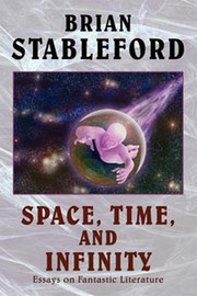 Space, Time, and Infinity: Essays on Fantastic Literature, by Brian Stableford (Paperback)