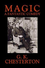 Magic: A Fantastic Comedy in Three Acts, by G. K. Chesterton (Paperback)
