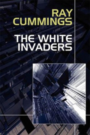 The White Invaders, by Ray Cummings (Paperback)