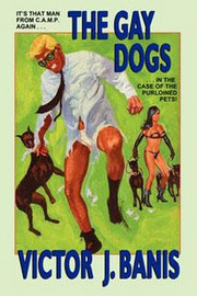 The Gay Dogs: The Further Adventures of That Man from C.A.M.P., by Victor J. Banis (Paperback)