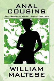 Anal Cousins: Case Studies in Variant Sexual Practices, by William Maltese (Paperback)