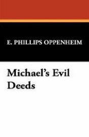 Michael's Evil Deeds, by E. Phillips Oppenheim (Hardcover)