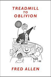 Treadmill to Oblivion, by Fred Allen (Hardcover)