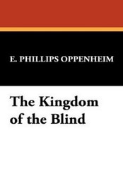 The Kingdom of the Blind [Facsimile Edition], by E. Phillips Oppenheim (Hardcover)