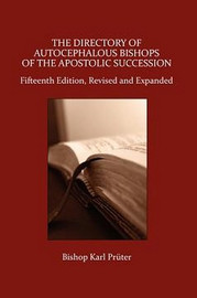 The Directory of Autocephalous Bishops of the Apostolic Succession, Fifteenth Edition, Revised and Expanded, by Bishop Karl Pruter (Paperback)