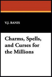 Charms, Spells, and Curses for the Millions, by V.J. Banis (Hardcover)