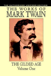 The Gilded Age, Vol. 1: The Authorized Uniform Edition, by Mark Twain (Paperback) 809531860