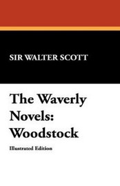 The Waverly Novels: Woodstock, by Sir Walter Scott (Paperback)