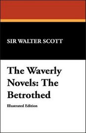 The Waverly Novels: The Betrothed, by Sir Walter Scott (Paperback)