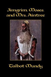 Jimgrim, Moses, and Mrs. Aintree, by Talbot Mundy (Hardcover)