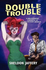 Double Trouble: A Bibliographic Chronicle of Ace Mystery Doubles, by Sheldon Jaffery (Hardcover)