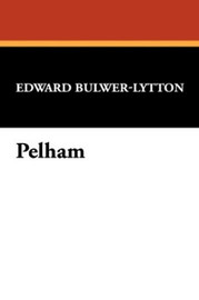 Pelham, by Sir Edward George Bulwer-Lytton (Paperback)