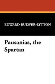 Pausanias, the Spartan, by Sir Edward George Bulwer-Lytton (Paperback)