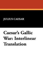 Caesar's Gallic War [Interlinear Translation], by Julius Caesar (Hardcover)