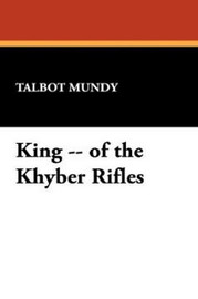 King -- of the Khyber Rifles, by Talbot Mundy (Hardcover)