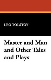 Master and Man and Other Tales and Plays, by Leo Tolstoy (Paperback)
