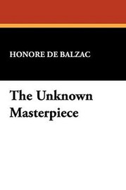 The Unknown Masterpiece, by Honore de Balzac (Paperback)