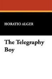 The Telegraphy Boy, by Horatio Alger Jr. (Paperback)