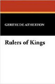 Rulers of Kings, by Gertrude Atherton (Paperback)