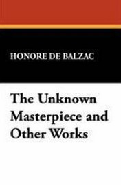 The Unknown Masterpiece and Other Works, by Honore de Balzac (Paperback)