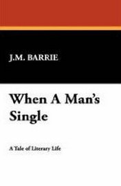 When A Man's Single, by J.M. Barrie (Paperback)