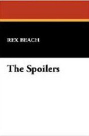 The Spoilers, by Rex Beach (Paperback)