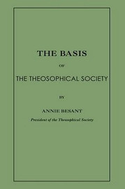 The Basis of the Theosophical Society, by Annie Besant (Paperback)