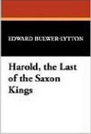 Harold, the Last of the Saxon Kings, by Edward Bulwer-Lytton (Paperback)