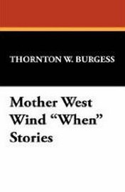 Mother West Wind "When" Stories, by Thornton W. Burgess (Paperback)