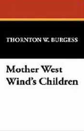 Mother West Wind's Children, by Thornton W. Burgess (Paperback)