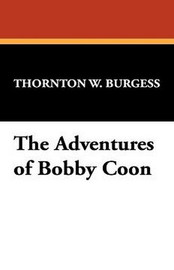 The Adventures of Bobby Coon, by Thornton W. Burgess (Case Laminate Hardcover)