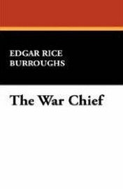 The War Chief, by Edgar Rice Burroughs (Case Laminate Hardcover)
