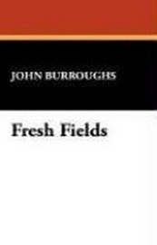 Fresh Fields, by John Burroughs (Paperback)