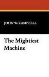 The Mightiest Machine, by John W. Campbell (Case Laminate Hardcover)