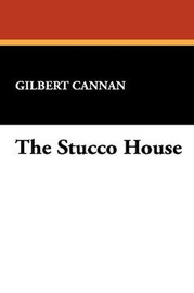 The Stucco House, by Gilbert Cannan (Paperback)