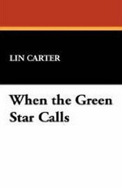 When the Green Star Calls, by Lin Carter (Case Laminate Hardcover)