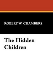 The Hidden Children, by Robert W. Chambers (Paperback)