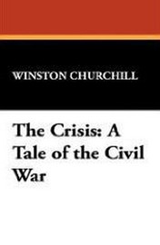 The Crisis: A Tale of the Civil War, by Winston Churchill (Paperback)