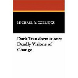 Dark Transformations: Deadly Visions of Change, by Michael R. Collings (Case Laminate Hardcover)